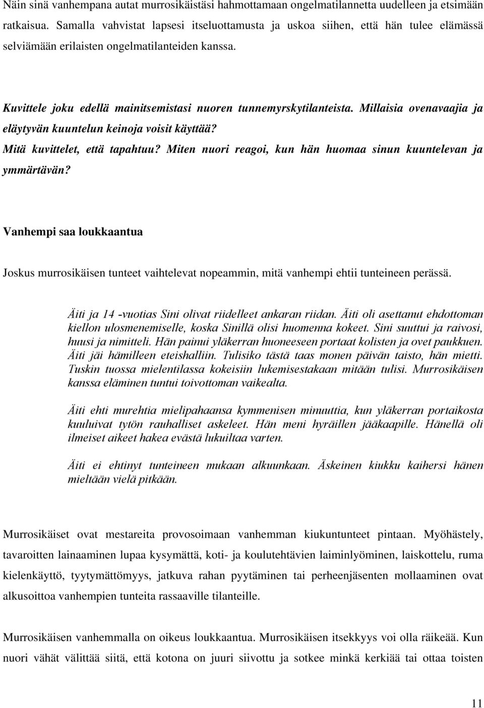 Millaisia ovenavaajia ja eläytyvän kuuntelun keinoja voisit käyttää? Mitä kuvittelet, että tapahtuu? Miten nuori reagoi, kun hän huomaa sinun kuuntelevan ja ymmärtävän?