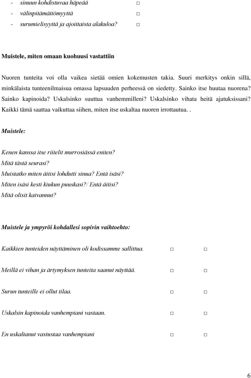 Uskalsinko vihata heitä ajatuksissani? Kaikki tämä saattaa vaikuttaa siihen, miten itse uskaltaa nuoren irrottautua.. Muistele: Kenen kanssa itse riitelit murrosiässä eniten? Mitä tästä seurasi?