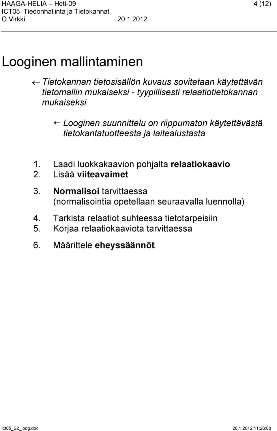 laitealustasta 1. Laadi luokkakaavion pohjalta relaatiokaavio 2. Lisää viiteavaimet 3.