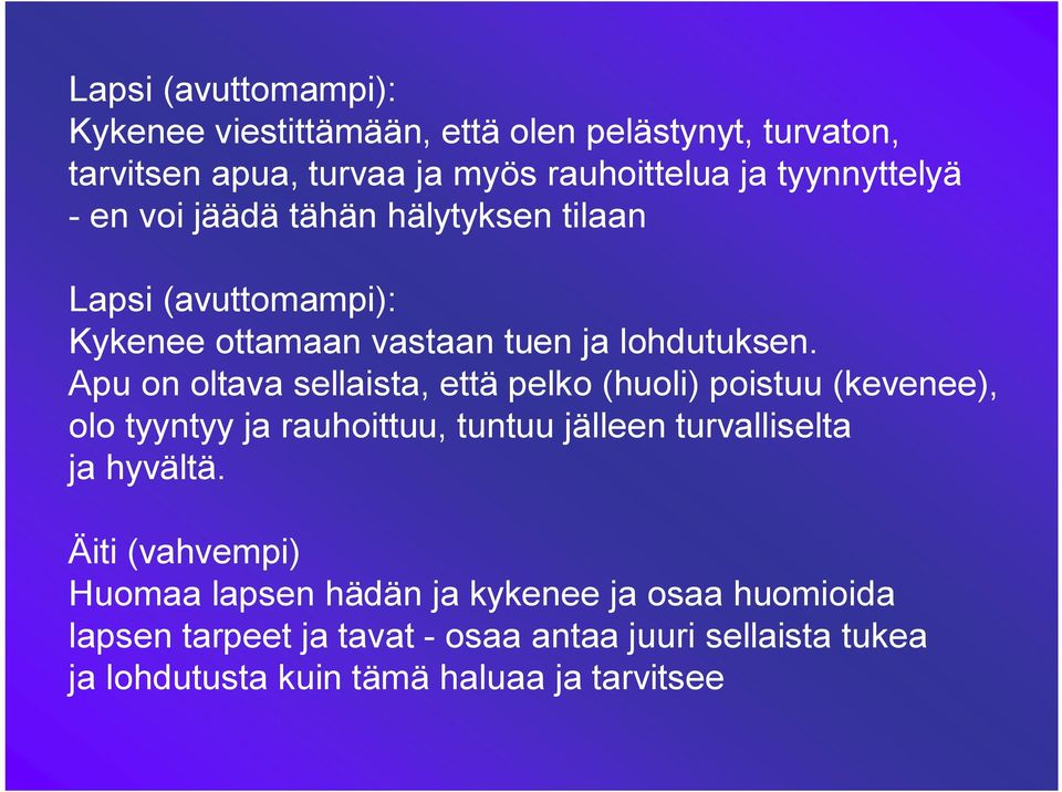 Apu on oltava sellaista, että pelko (huoli) poistuu (kevenee), olo tyyntyy ja rauhoittuu, tuntuu jälleen turvalliselta ja hyvältä.