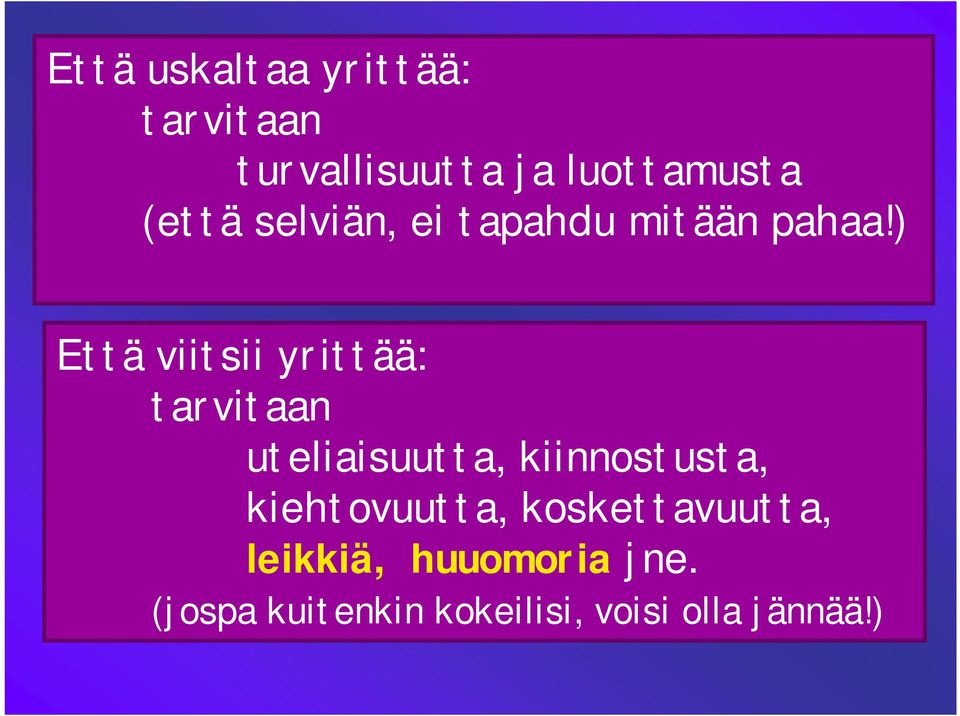 ) Että viitsii yrittää: tarvitaan uteliaisuutta, kiinnostusta,