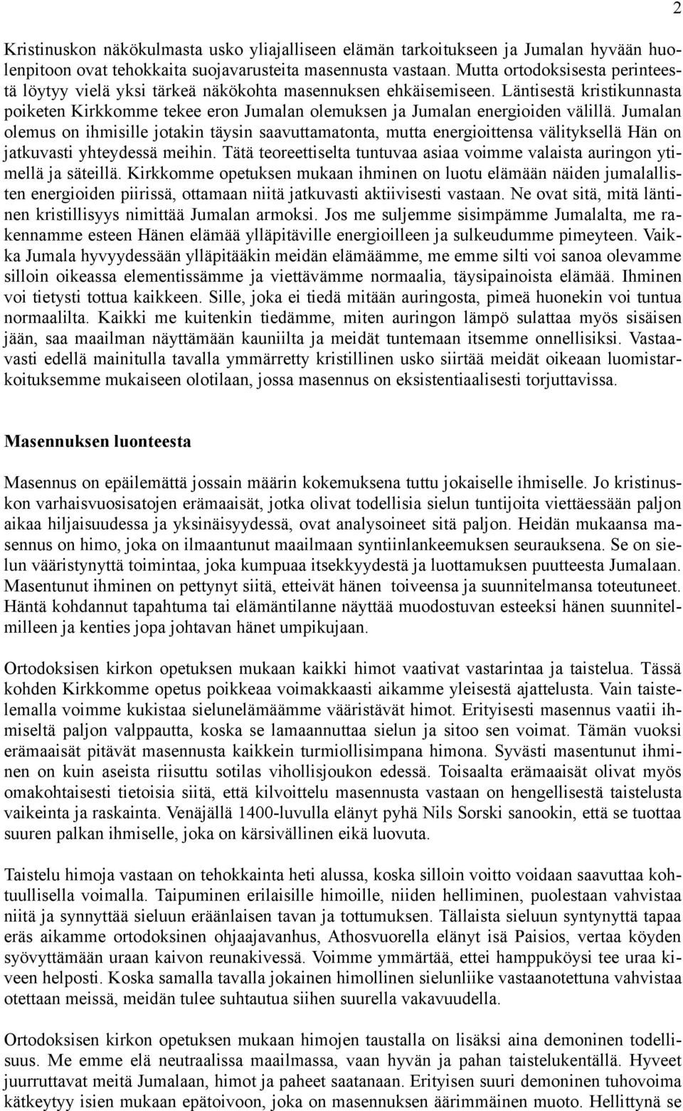 Jumalan olemus on ihmisille jotakin täysin saavuttamatonta, mutta energioittensa välityksellä Hän on jatkuvasti yhteydessä meihin.