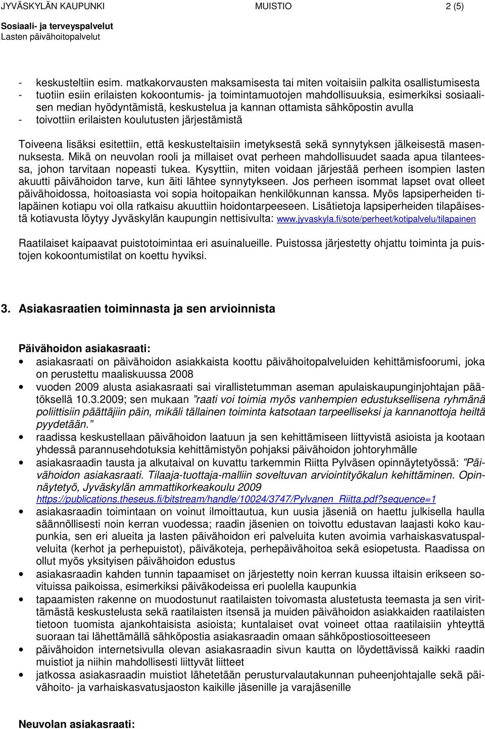 keskustelua ja kannan ottamista sähköpostin avulla - toivottiin erilaisten koulutusten järjestämistä Toiveena lisäksi esitettiin, että keskusteltaisiin imetyksestä sekä synnytyksen jälkeisestä