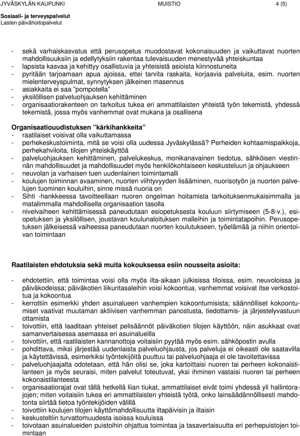 nuorten mielenterveyspulmat, synnytyksen jälkeinen masennus - asiakkaita ei saa pompotella - yksilöllisen palveluohjauksen kehittäminen - organisaatiorakenteen on tarkoitus tukea eri ammattilaisten