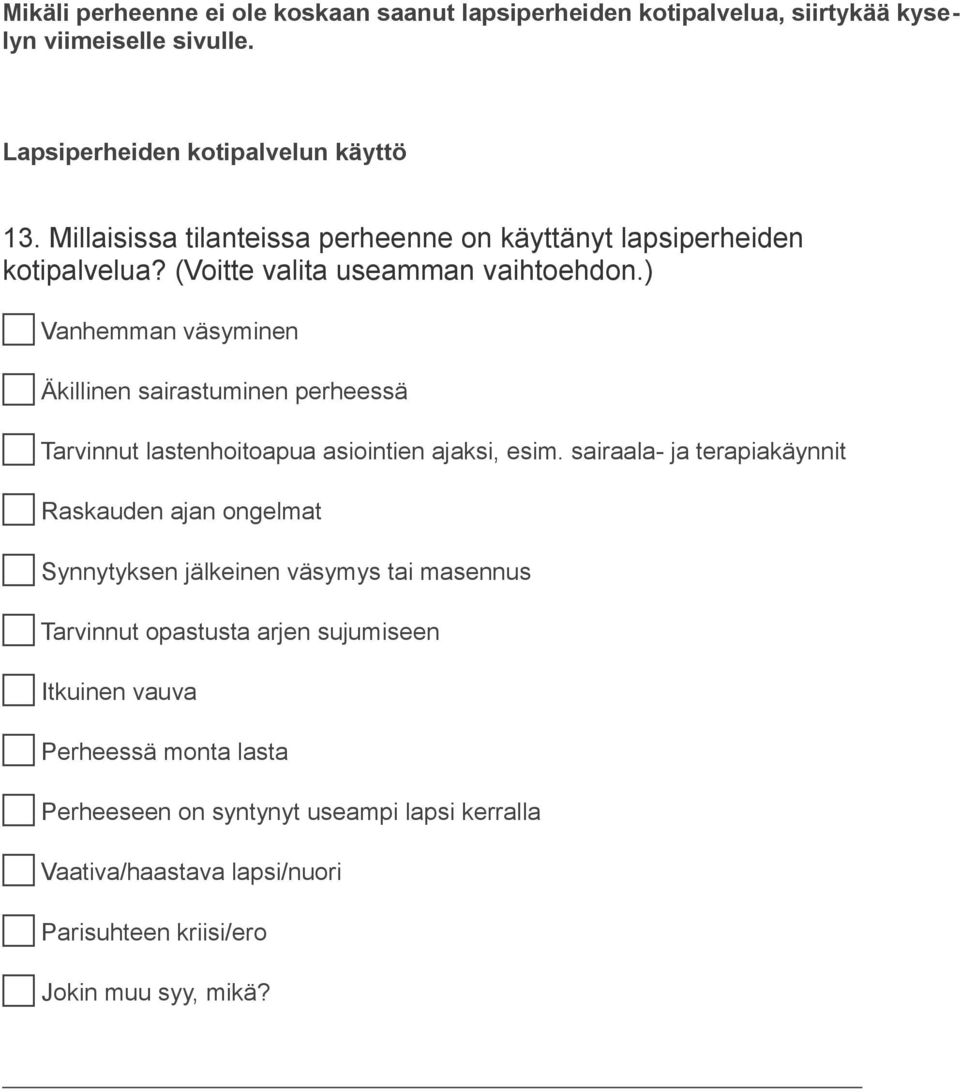 ) c Vanhemman väsyminen c Äkillinen sairastuminen perheessä c Tarvinnut lastenhoitoapua asiointien ajaksi, esim.