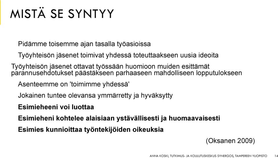 'toimimme yhdessä' Jokainen tuntee olevansa ymmärretty ja hyväksytty Esimieheeni voi luottaa Esimieheni kohtelee alaisiaan ystävällisesti