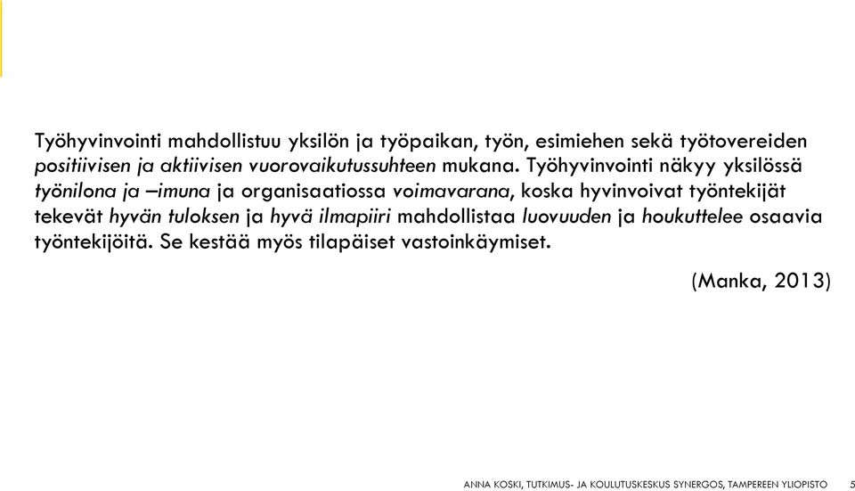 Työhyvinvointi näkyy yksilössä työnilona ja imuna ja organisaatiossa voimavarana, koska hyvinvoivat työntekijät tekevät