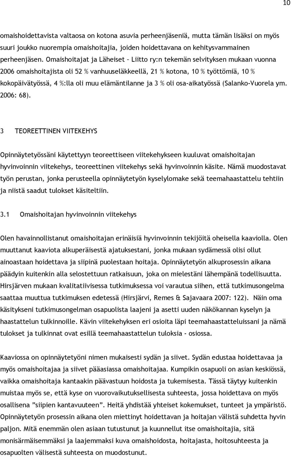 elämäntilanne ja 3 % oli osa-aikatyössä (Salanko-Vuorela ym. 2006: 68).