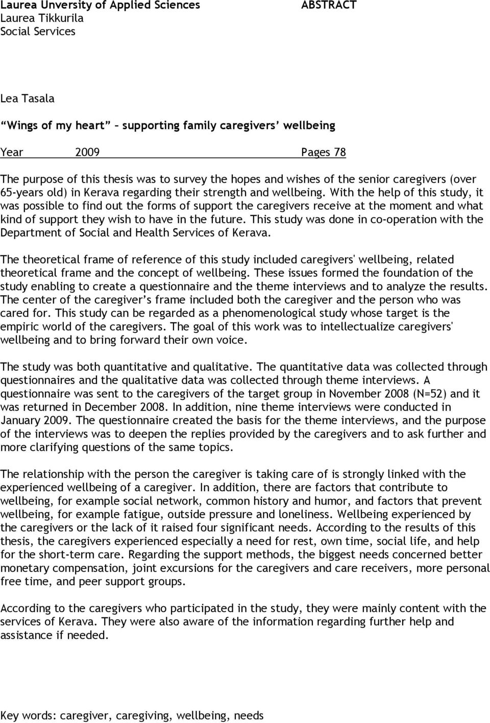 With the help of this study, it was possible to find out the forms of support the caregivers receive at the moment and what kind of support they wish to have in the future.