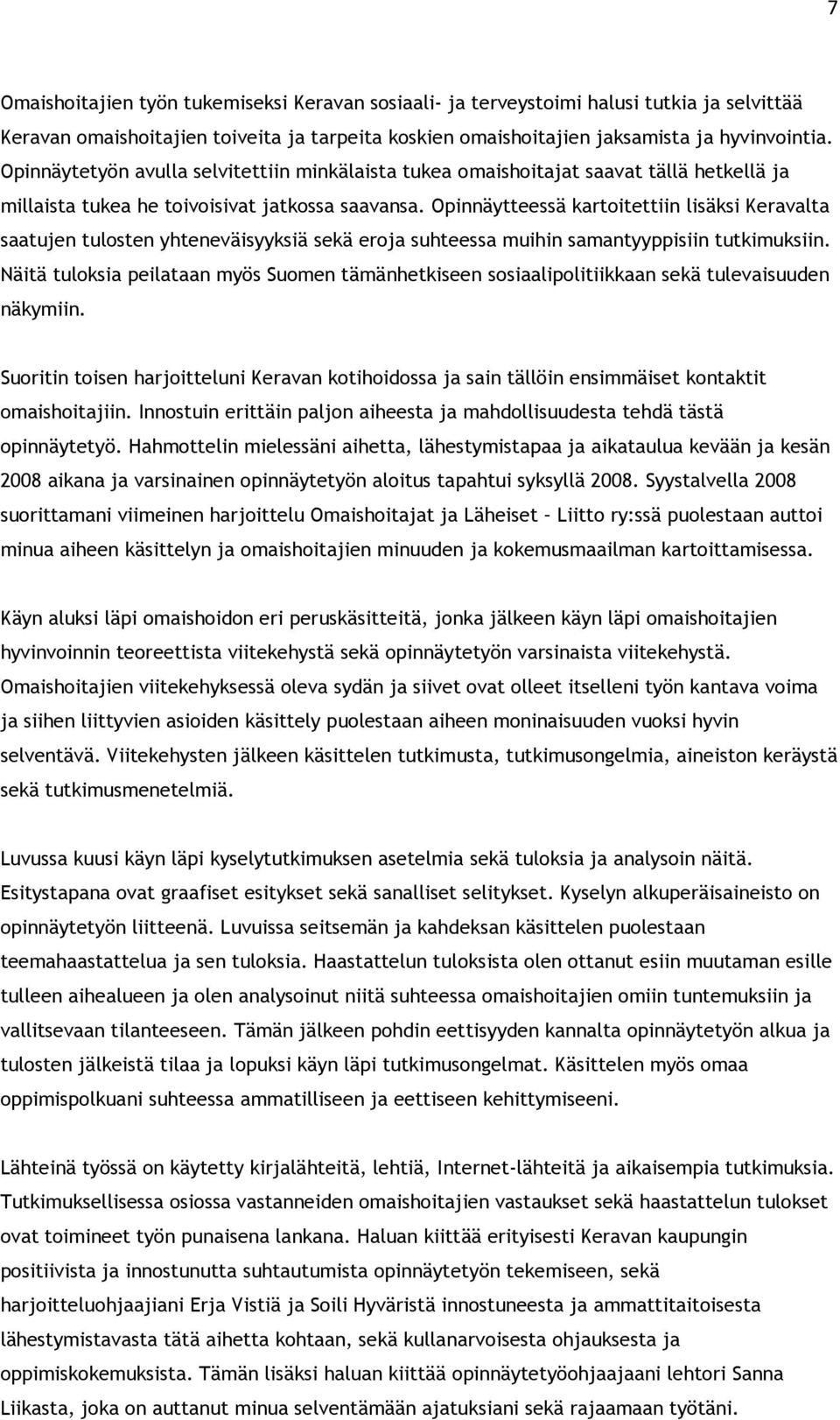 Opinnäytteessä kartoitettiin lisäksi Keravalta saatujen tulosten yhteneväisyyksiä sekä eroja suhteessa muihin samantyyppisiin tutkimuksiin.