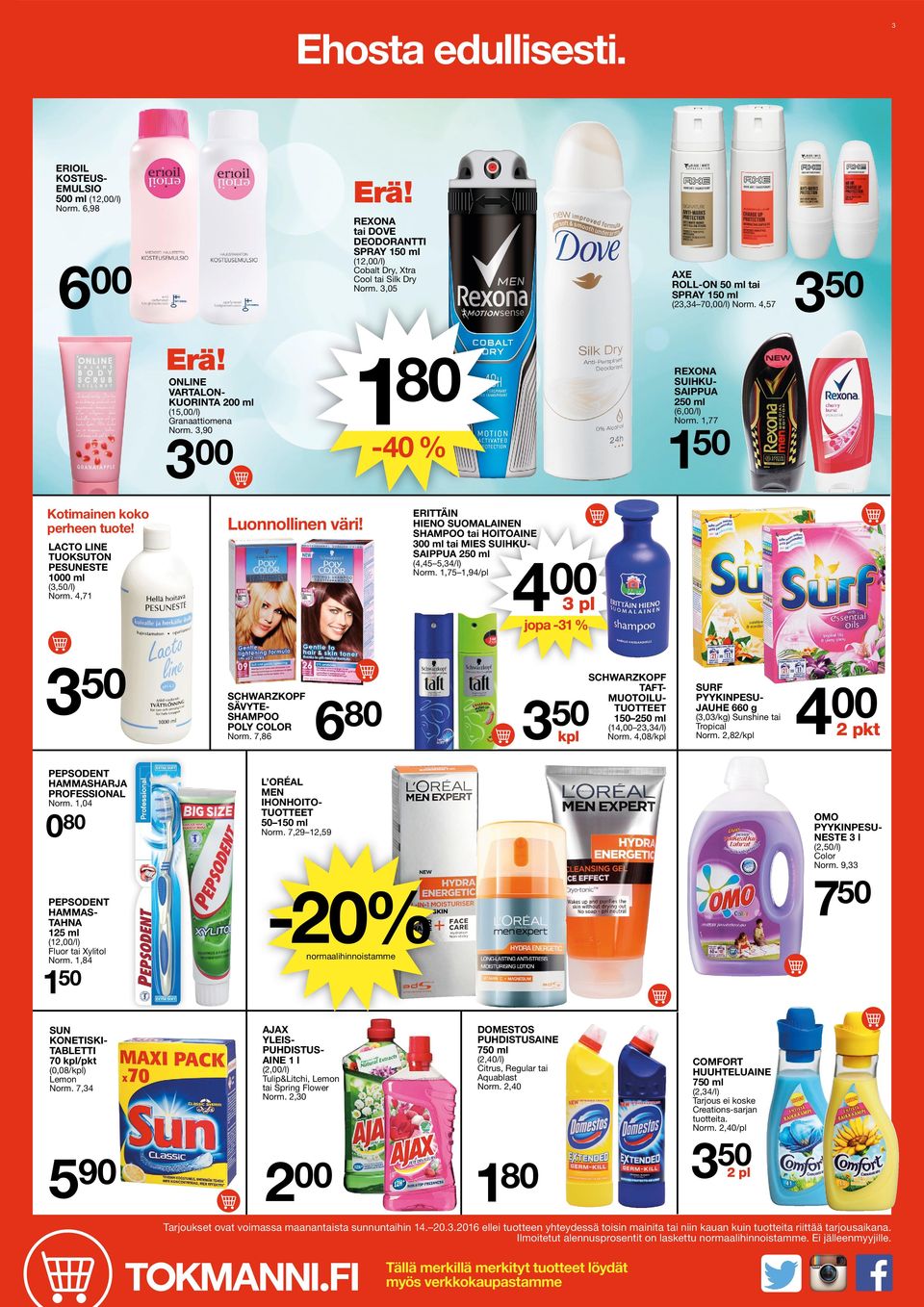 ,77 50-40 % ERITTÄIN HIENO SUOMALAINEN SHAMPOO tai HOITOAINE ml tai MIES SUIHKUSAIPPUA 250 ml Luonnollinen väri! LACTO LINE TUOKSUTON PESUNESTE 0 ml (4,45 5,4/l) Norm.,75,94/pl (,50/l) Norm.
