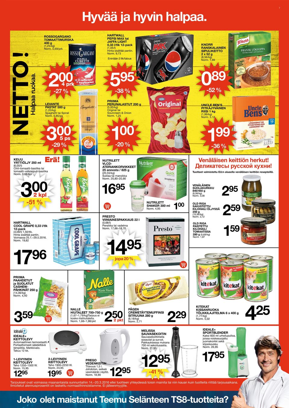 ,89 Enintään 2 ltk/talous 89 0 5 2 4 prk -52 % -8 % -27 % PRIIMA PERUNALASTUT 2 g LEVANTE PASTAT 5 g UNCLE BEN S PITKÄJYVÄINEN RIISI kg (5,/kg) Original tai Sourcream & Onion Norm.