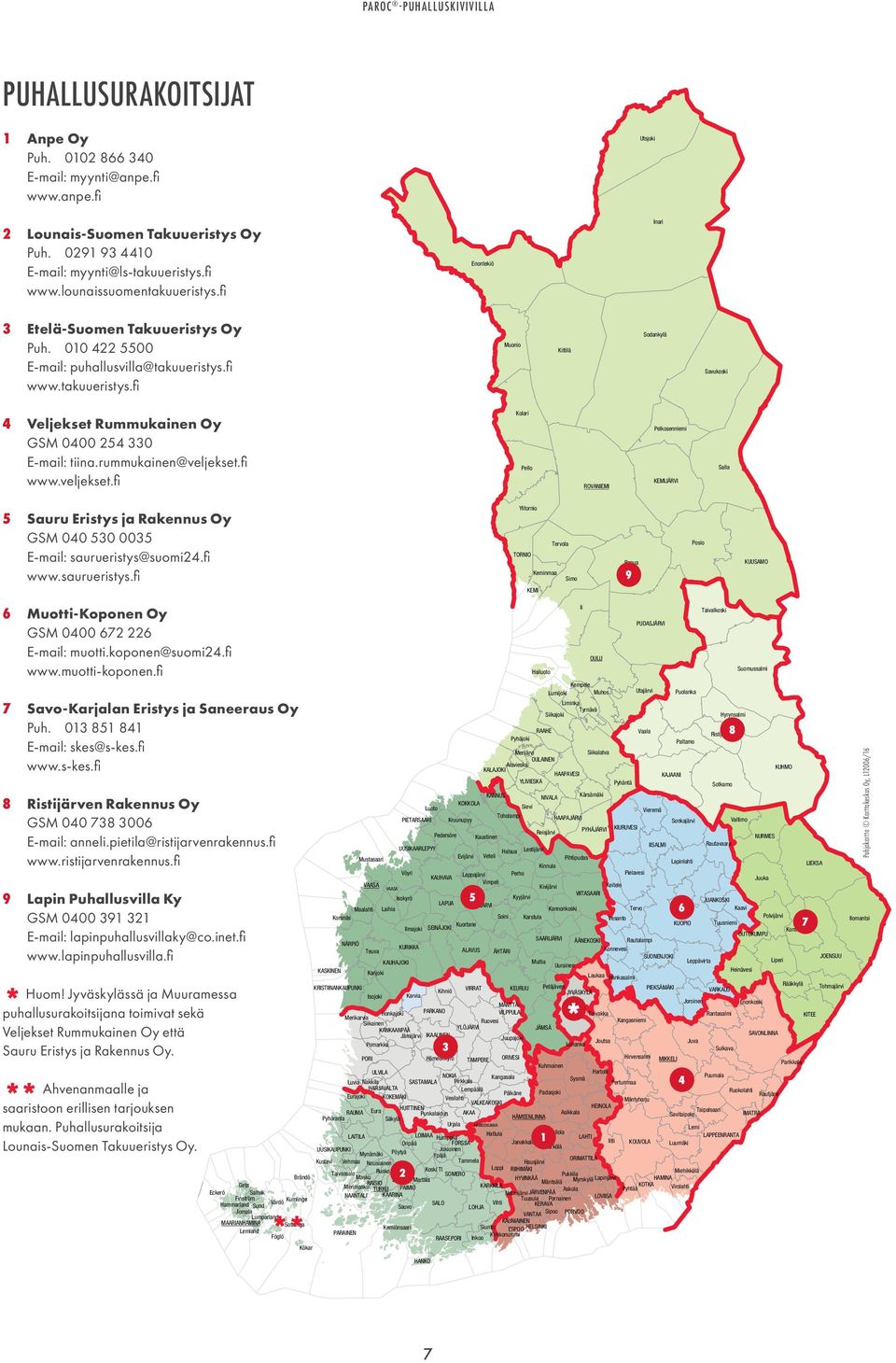 rummukainen@veljekset.fi www.veljekset.fi Kolari Pello ROVANIEMI Pelkosenniemi KEMIJÄRVI Salla 5 Sauru Eristys ja Rakennus Oy GSM 040 50 005 E-mail: saurueristys@