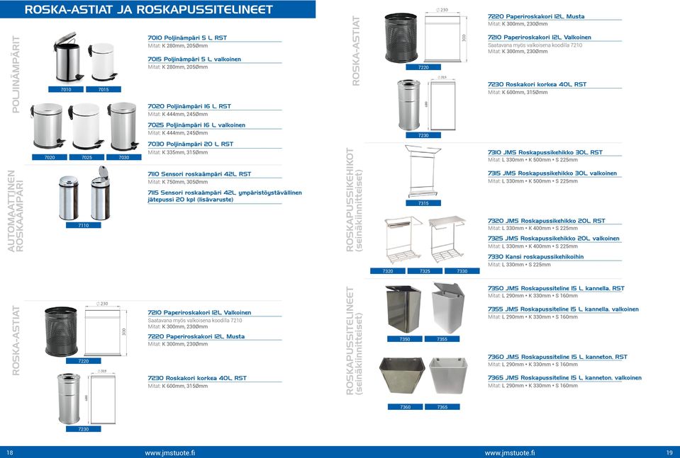 Roskakori korkea 40L, RST Mitat: K 600mm, 315Ømm 7025 Poljinämpäri 16 L, valkoinen Mitat: K 444mm, 245Ømm 7230 AUTOMAATTINEN ROSKAÄMPÄRI 7020 7025 7110 7030 7030 Poljinämpäri 20 L, RST Mitat: K