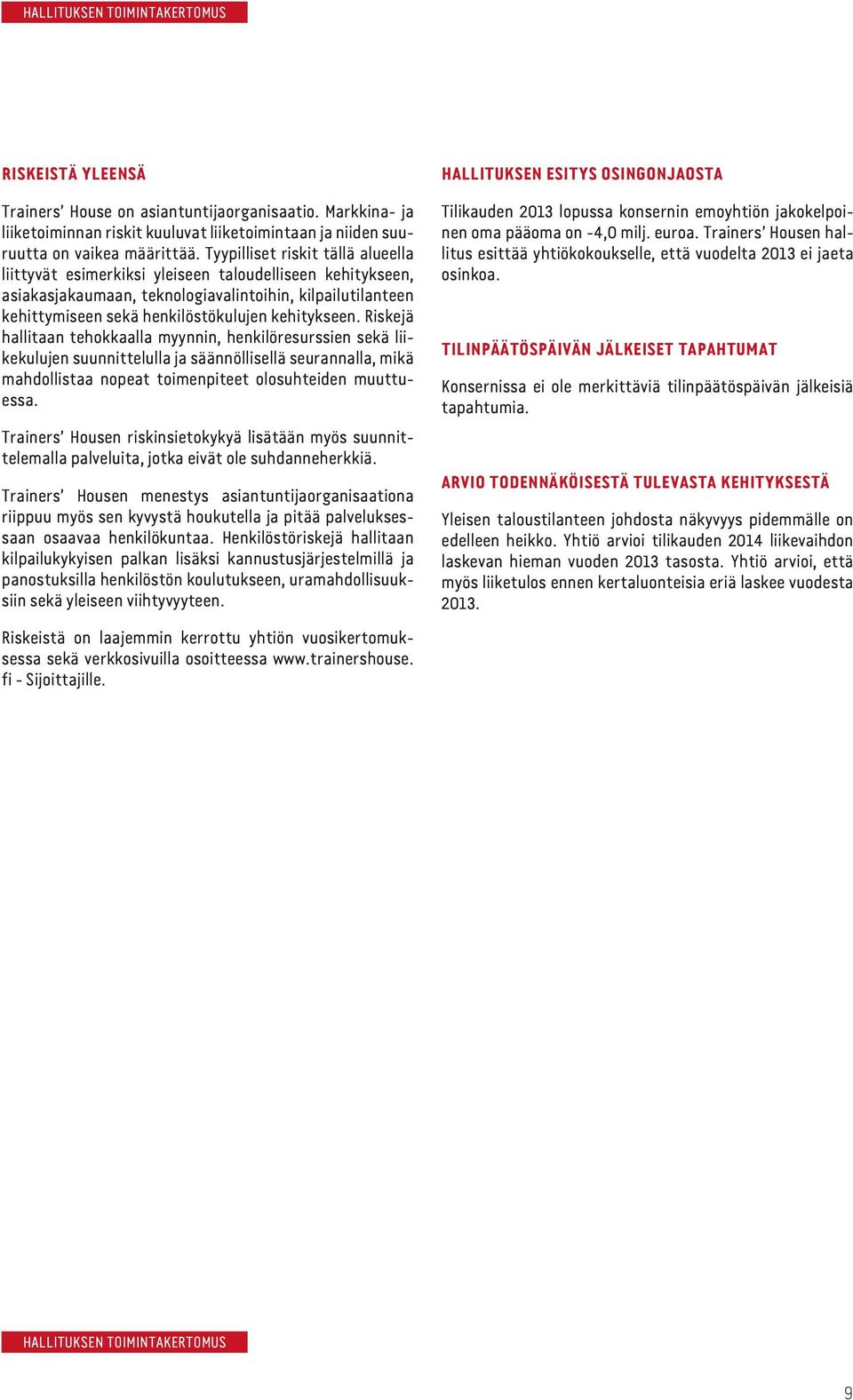 kehitykseen. Riskejä hallitaan tehokkaalla myynnin, henkilöresurssien sekä liikekulujen suunnittelulla ja säännöllisellä seurannalla, mikä mahdollistaa nopeat toimenpiteet olosuhteiden muuttuessa.