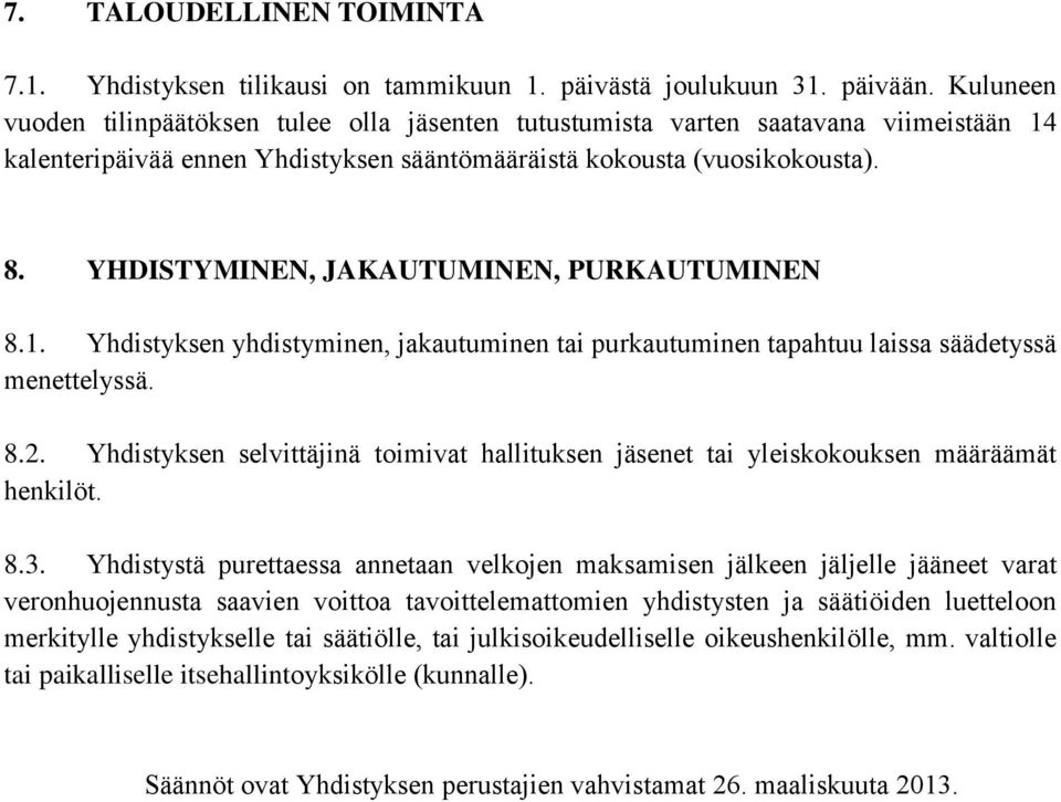 YHDISTYMINEN, JAKAUTUMINEN, PURKAUTUMINEN 8.1. Yhdistyksen yhdistyminen, jakautuminen tai purkautuminen tapahtuu laissa säädetyssä menettelyssä. 8.2.