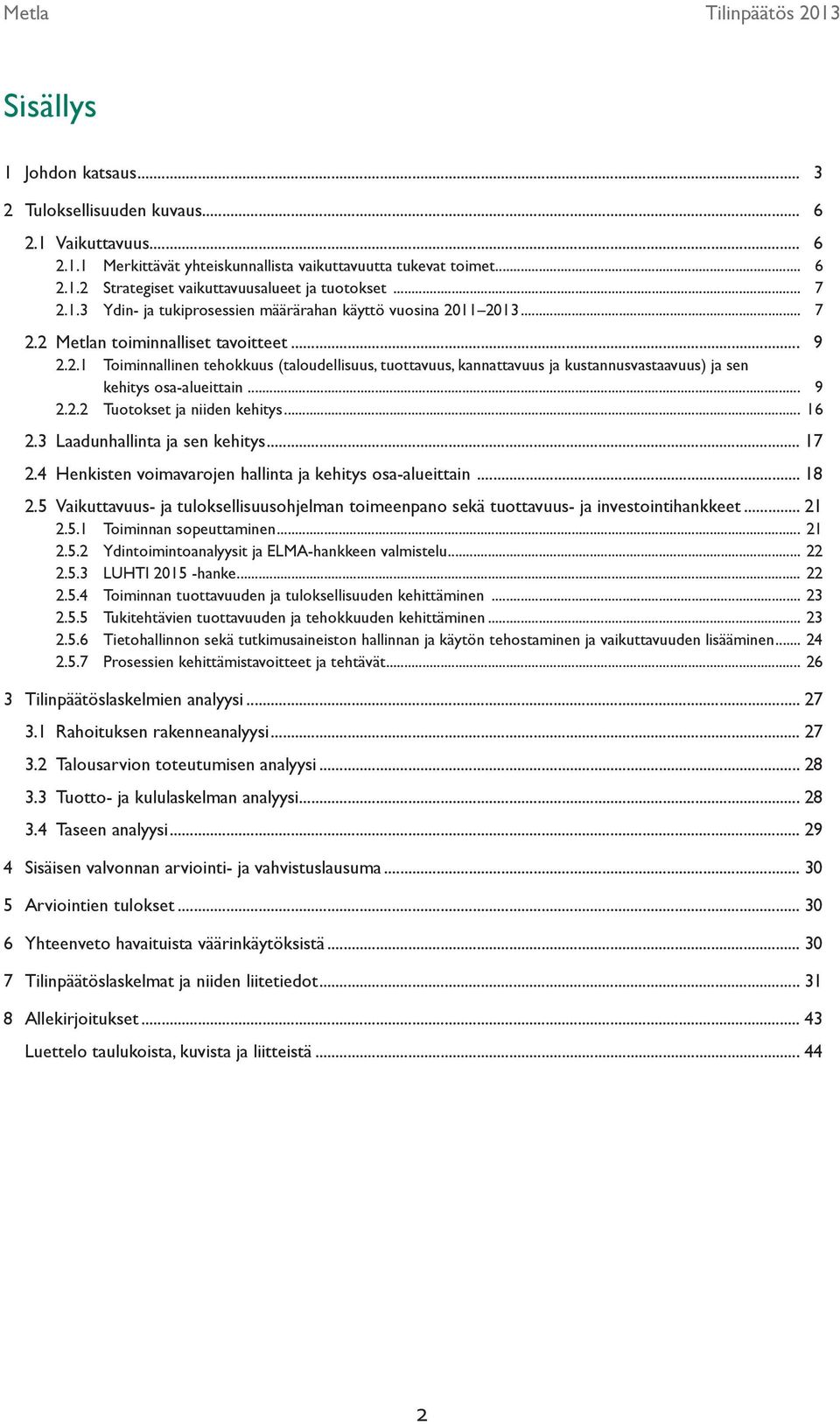 .. 9 2.2.2 Tuotokset ja niiden kehitys... 16 2.3 Laadunhallinta ja sen kehitys... 17 2.4 Henkisten voimavarojen hallinta ja kehitys osa-alueittain... 18 2.