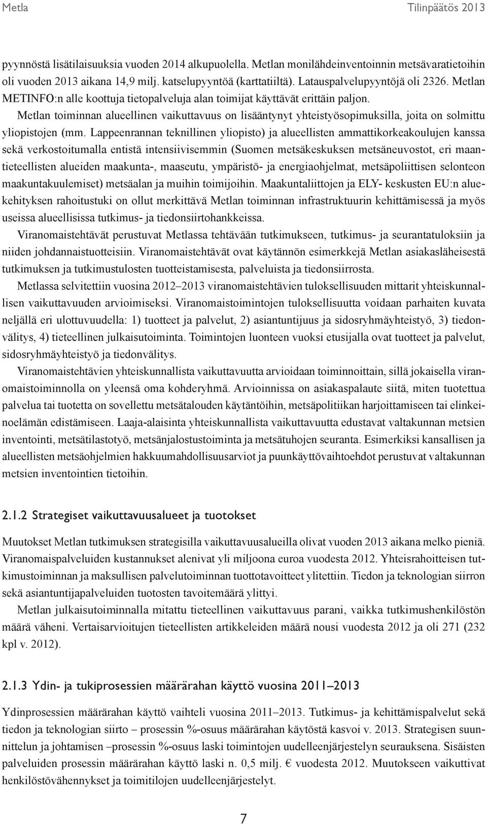 Metlan toiminnan alueellinen vaikuttavuus on lisääntynyt yhteistyösopimuksilla, joita on solmittu yliopistojen (mm.