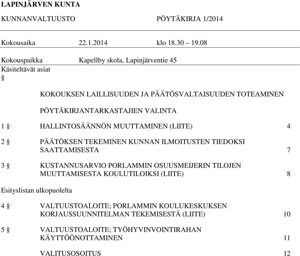 VALINTA 1 HALLINTOSÄÄNNÖN MUUTTAMINEN (LIITE) 4 2 PÄÄTÖKSEN TEKEMINEN KUNNAN ILMOITUSTEN TIEDOKSI SAATTAMISESTA 7 3 KUSTANNUSARVIO PORLAMMIN