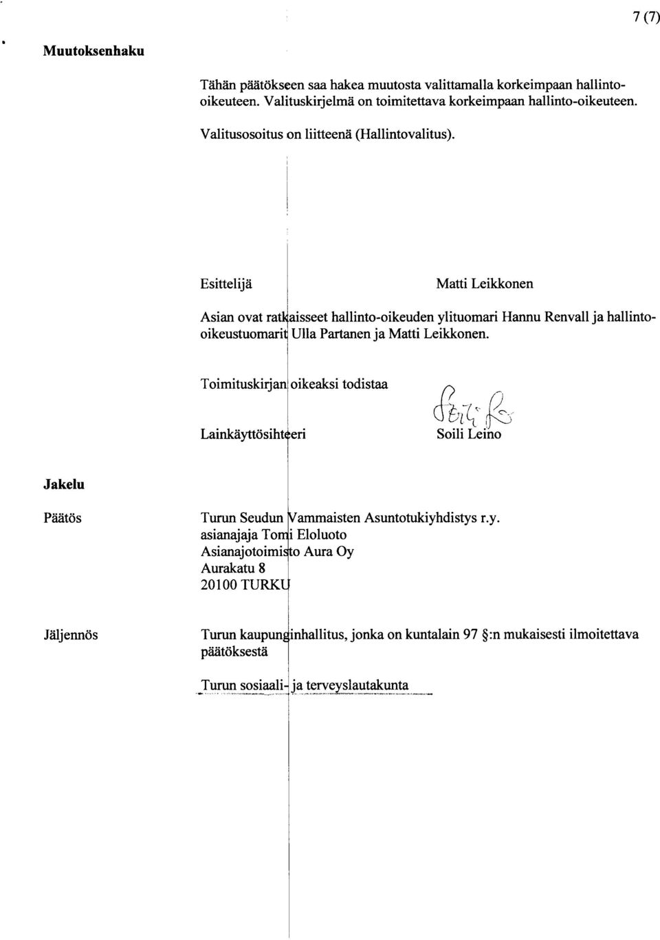 Esittelija Matti Leikkonen Asian ovat ra aisseet hallinto-oikeuden ylituomari Hannu Renvall ja hallintooikeustuomari Ulla Partanen ja Matti Leikkonen.