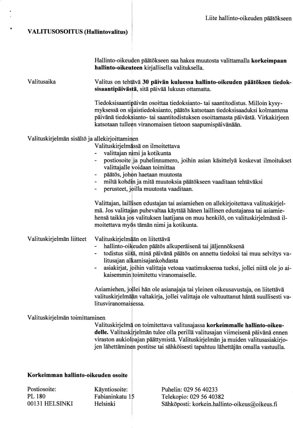 Milloin kysyrnyksessa on si aistiedoksianto, paat6s katsotaan tiedoksisaaduksi kolmantena paivana tiedok ianto- tai saantitodistuksen osoittamasta paivasta, Virkakirjeen katsotaan tulle n