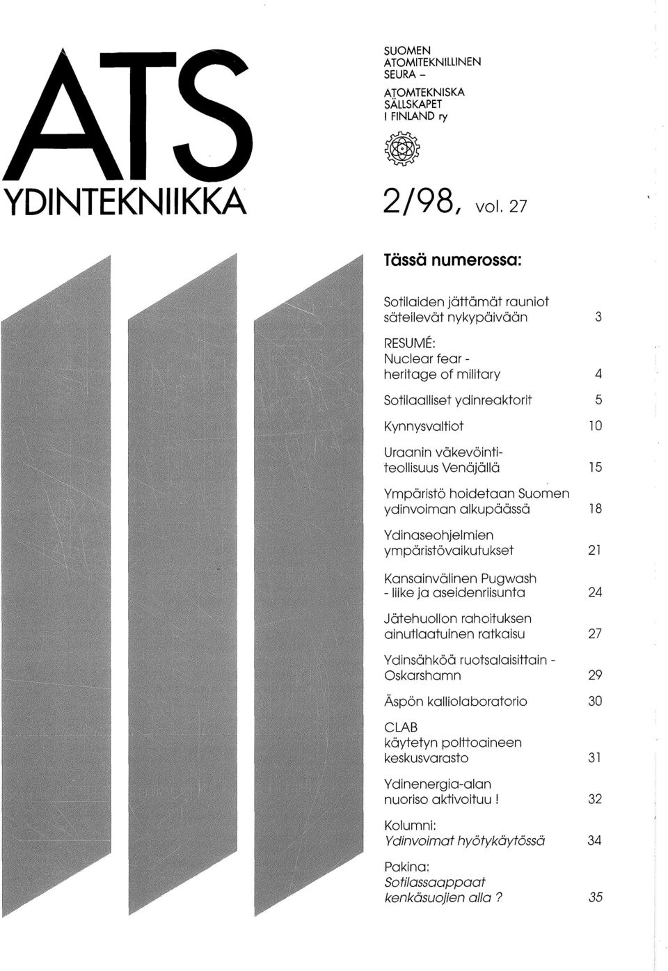 Venajalla Ymparist6 hoidetaan Suomen ydinvoiman alkupaassa Y dinaseohjelmien ympa ristova i kutu kset Kansainvalinen Pugwash - liike ja aseidenriisunta Jatehuollon rahoituksen