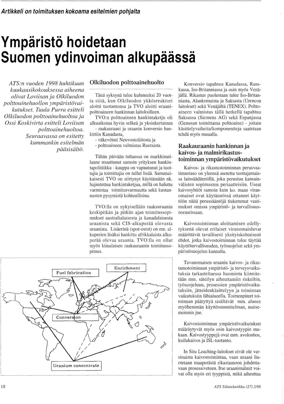 Seuraavassa on esitetty kummankin esitelman paasisalto.