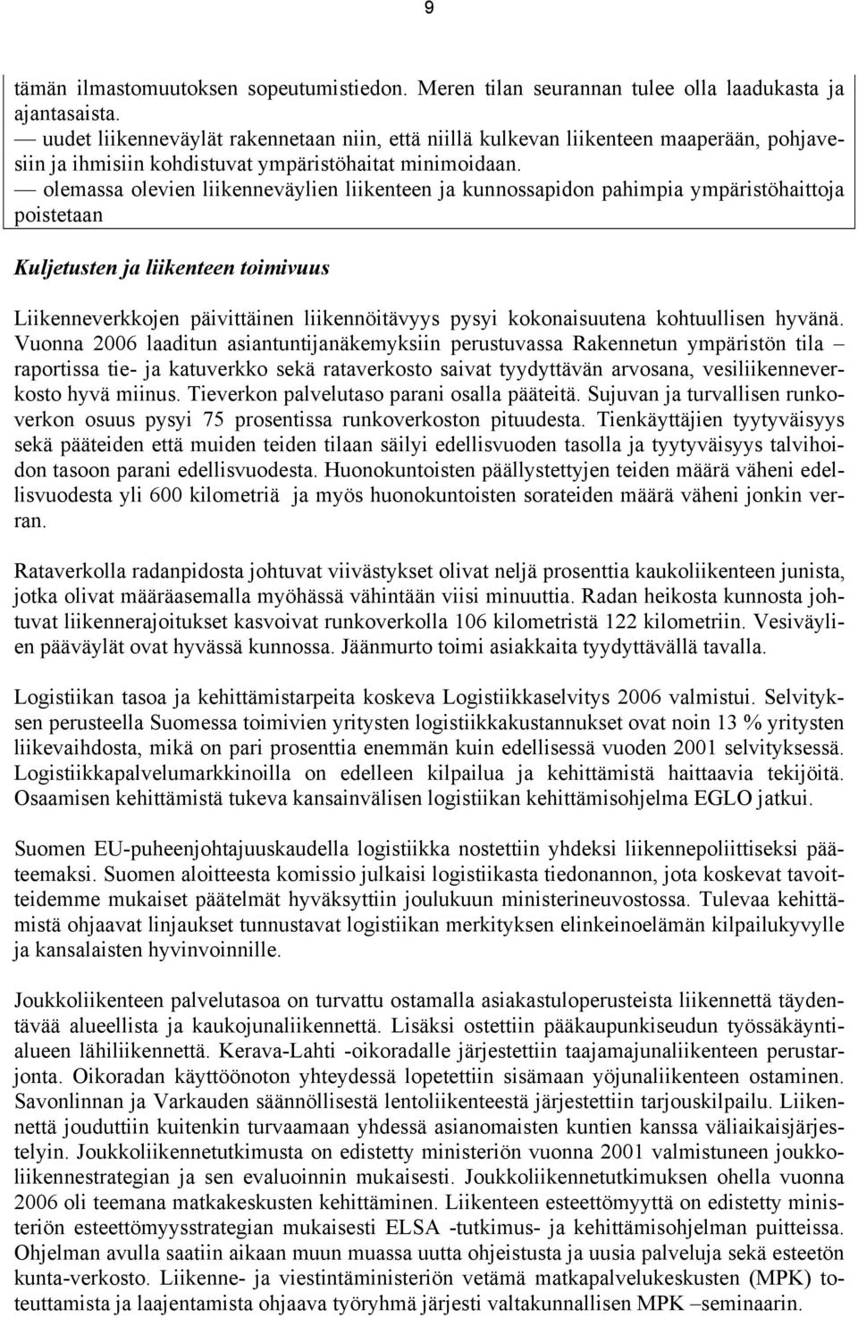 olemassa olevien liikenneväylien liikenteen ja kunnossapidon pahimpia ympäristöhaittoja poistetaan Kuljetusten ja liikenteen toimivuus Liikenneverkkojen päivittäinen liikennöitävyys pysyi