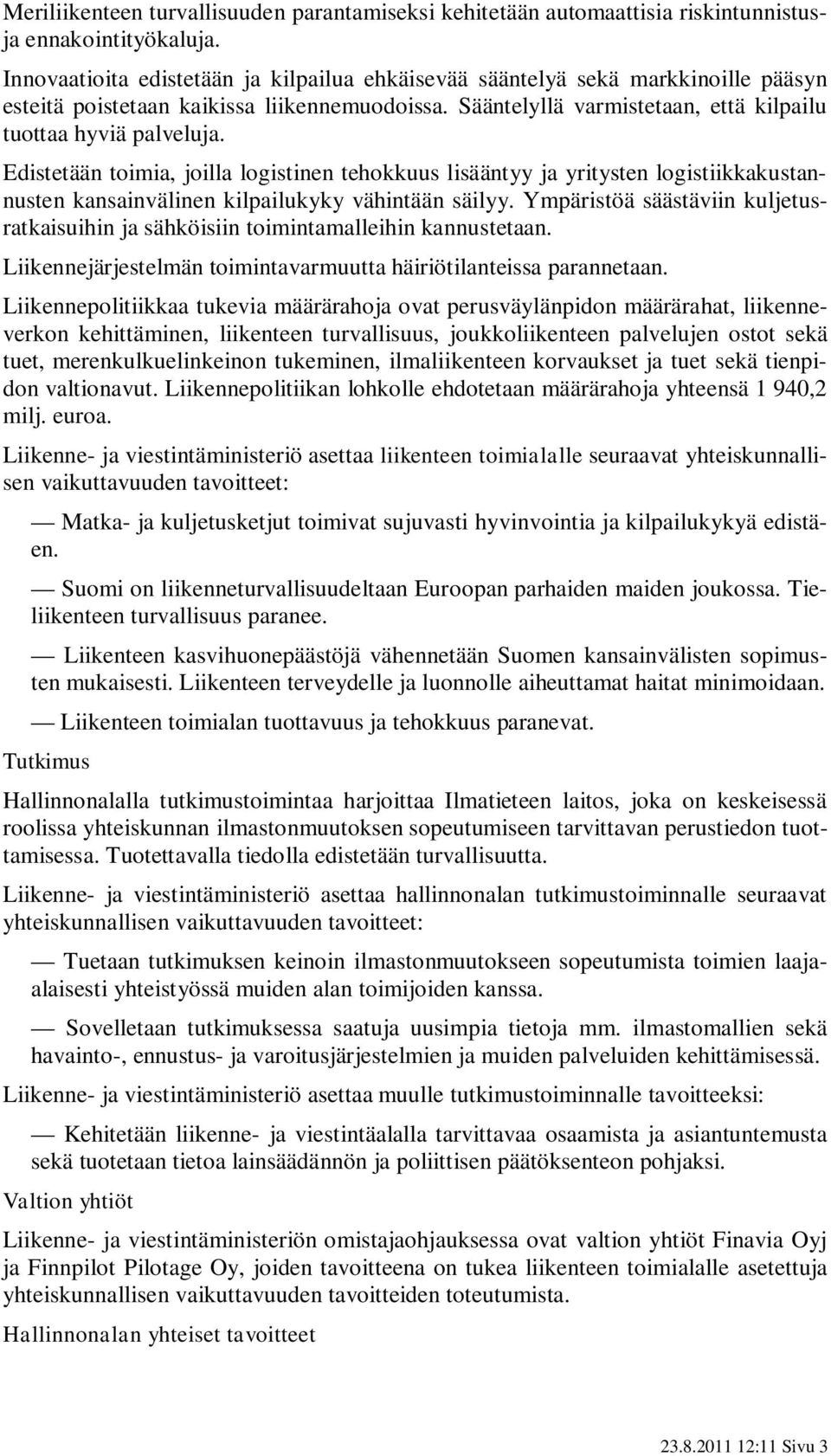 Edistetään toimia, joilla logistinen tehokkuus lisääntyy ja yritysten logistiikkakustannusten kansainvälinen kilpailukyky vähintään säilyy.