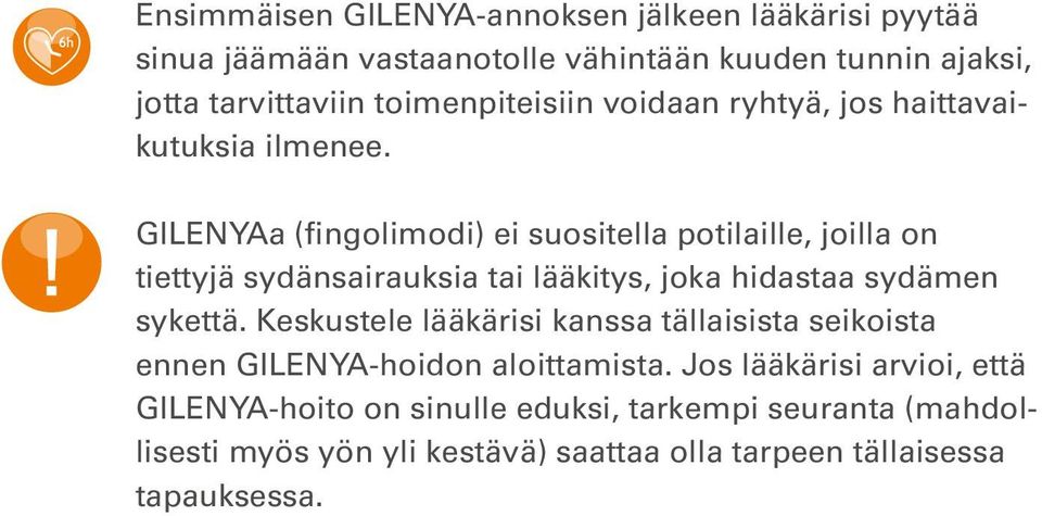 GILENYAa (fingolimodi) ei suositella potilaille, joilla on tiettyjä sydänsairauksia tai lääkitys, joka hidastaa sydämen sykettä.