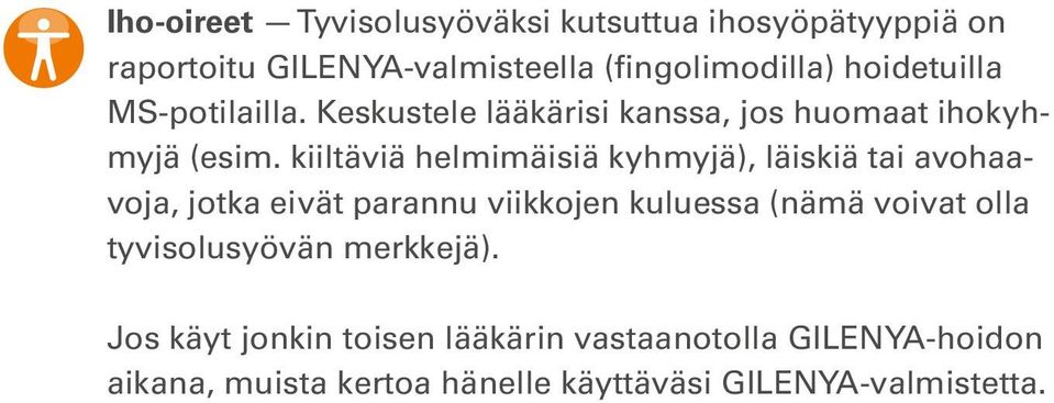 kiiltäviä helmimäisiä kyhmyjä), läiskiä tai avohaavoja, jotka eivät parannu viikkojen kuluessa (nämä voivat olla