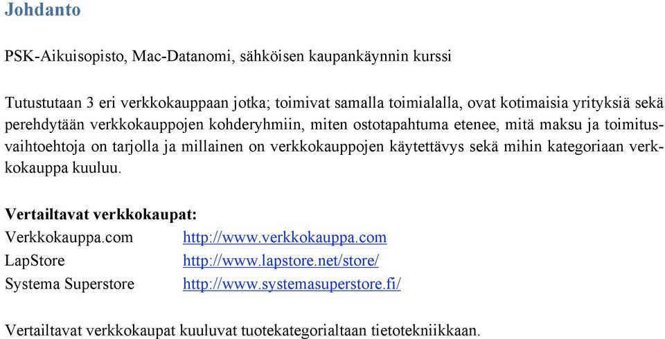 millainen on verkkokauppojen käytettävys sekä mihin kategoriaan verkkokauppa kuuluu. Vertailtavat verkkokaupat: Verkkokauppa.com http://www.verkkokauppa.com LapStore http://www.