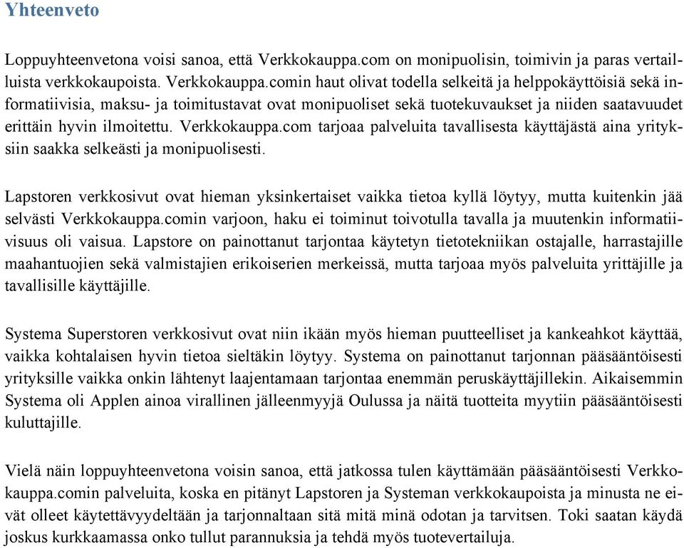 comin haut olivat todella selkeitä ja helppokäyttöisiä sekä informatiivisia, maksu- ja toimitustavat ovat monipuoliset sekä tuotekuvaukset ja niiden saatavuudet erittäin hyvin ilmoitettu.