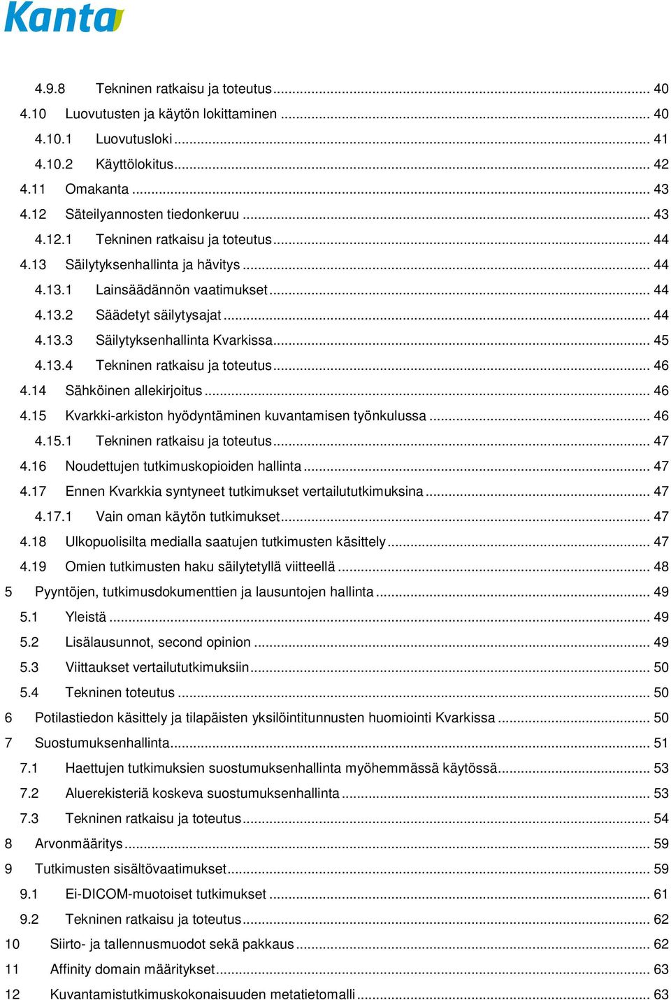 .. 46 4.14 Sähköinen allekirjoitus... 46 4.15 Kvarkki-arkiston hyödyntäminen kuvantamisen työnkulussa... 46 4.15.1 Tekninen ratkaisu ja toteutus... 47 4.16 Noudettujen tutkimuskopioiden hallinta.