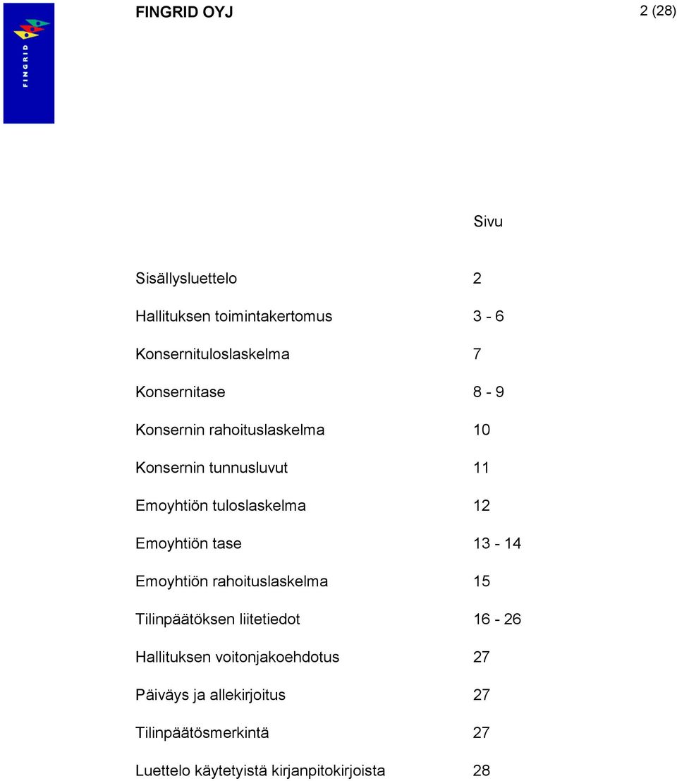 Emoyhtiön tase 13-14 Emoyhtiön rahoituslaskelma 15 Tilinpäätöksen liitetiedot 16-26 Hallituksen