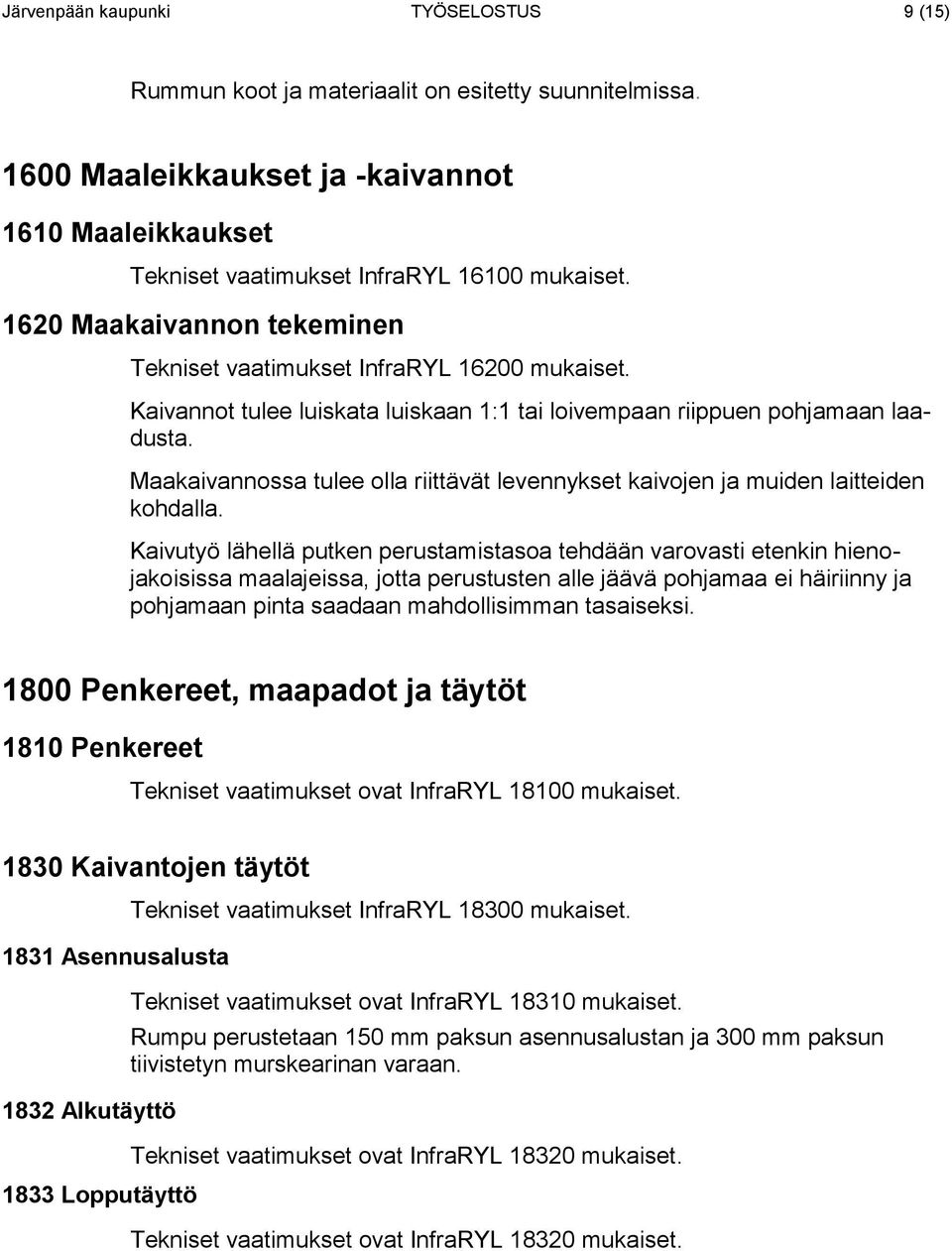 Maakaivannossa tulee olla riittävät levennykset kaivojen ja muiden laitteiden kohdalla.