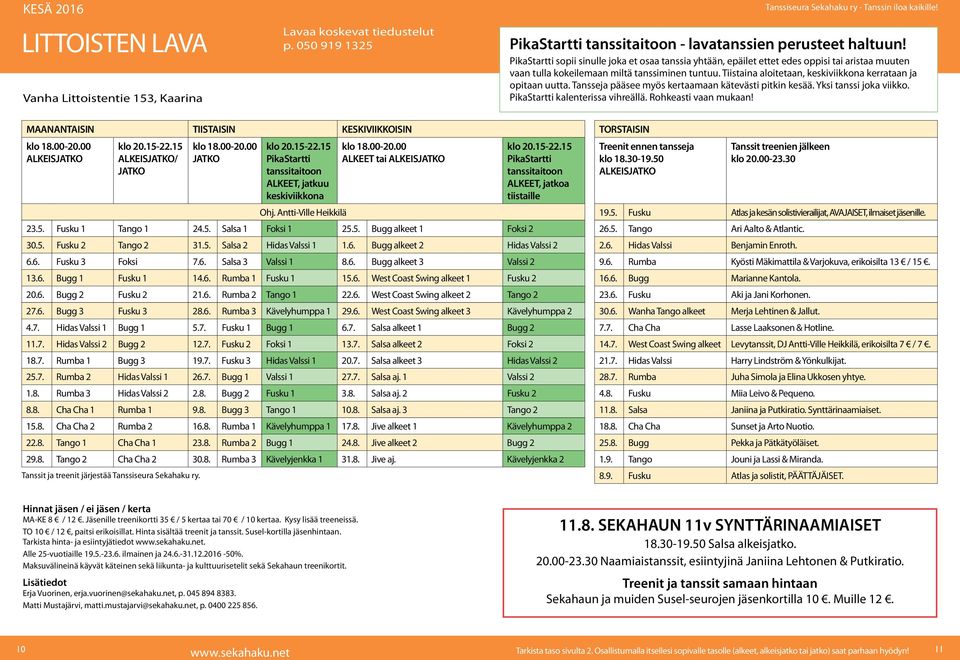 Tiistaina aloitetaan, keskiviikkona kerrataan ja opitaan uutta. Tansseja pääsee myös kertaamaan kätevästi pitkin kesää. Yksi tanssi joka viikko. PikaStartti kalenterissa vihreällä.