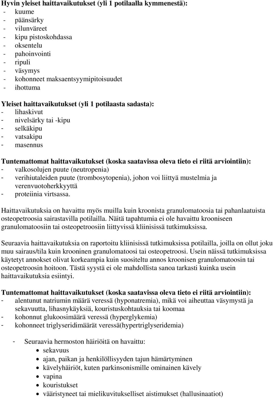 saatavissa oleva tieto ei riitä arviointiin): - valkosolujen puute (neutropenia) - verihiutaleiden puute (trombosytopenia), johon voi liittyä mustelmia ja verenvuotoherkkyyttä - proteiinia virtsassa.