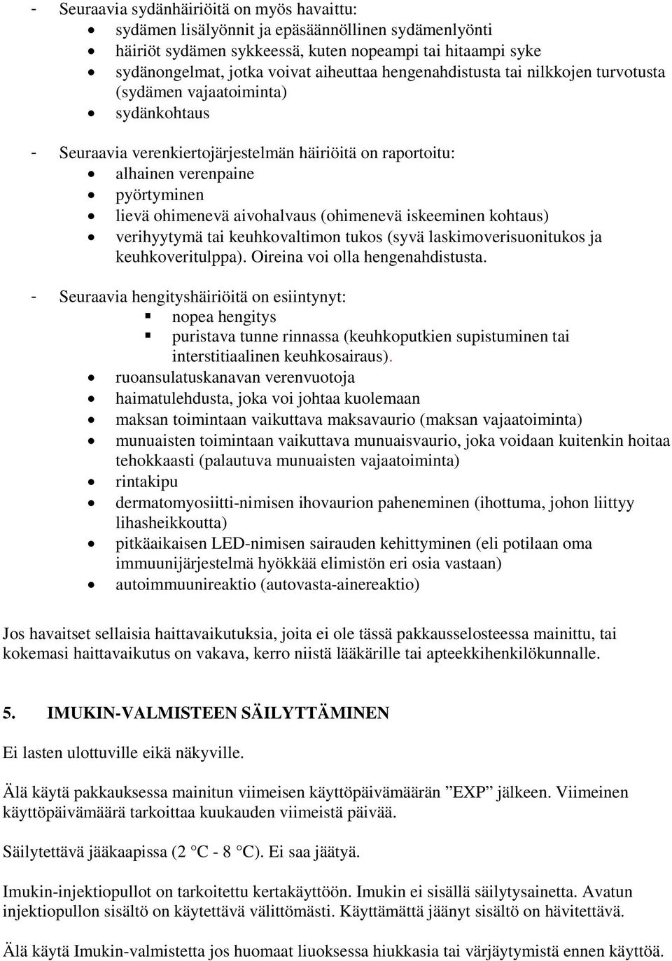 (ohimenevä iskeeminen kohtaus) verihyytymä tai keuhkovaltimon tukos (syvä laskimoverisuonitukos ja keuhkoveritulppa). Oireina voi olla hengenahdistusta.