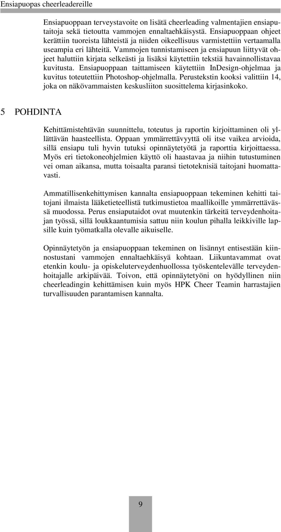 Vammojen tunnistamiseen ja ensiapuun liittyvät ohjeet haluttiin kirjata selkeästi ja lisäksi käytettiin tekstiä havainnollistavaa kuvitusta.