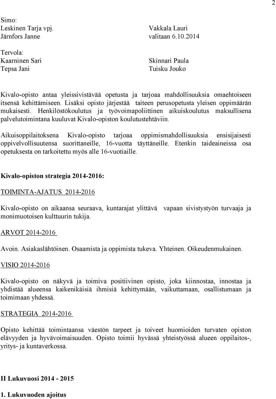 Lisäksi opisto järjestää taiteen perusopetusta yleisen oppimäärän mukaisesti.