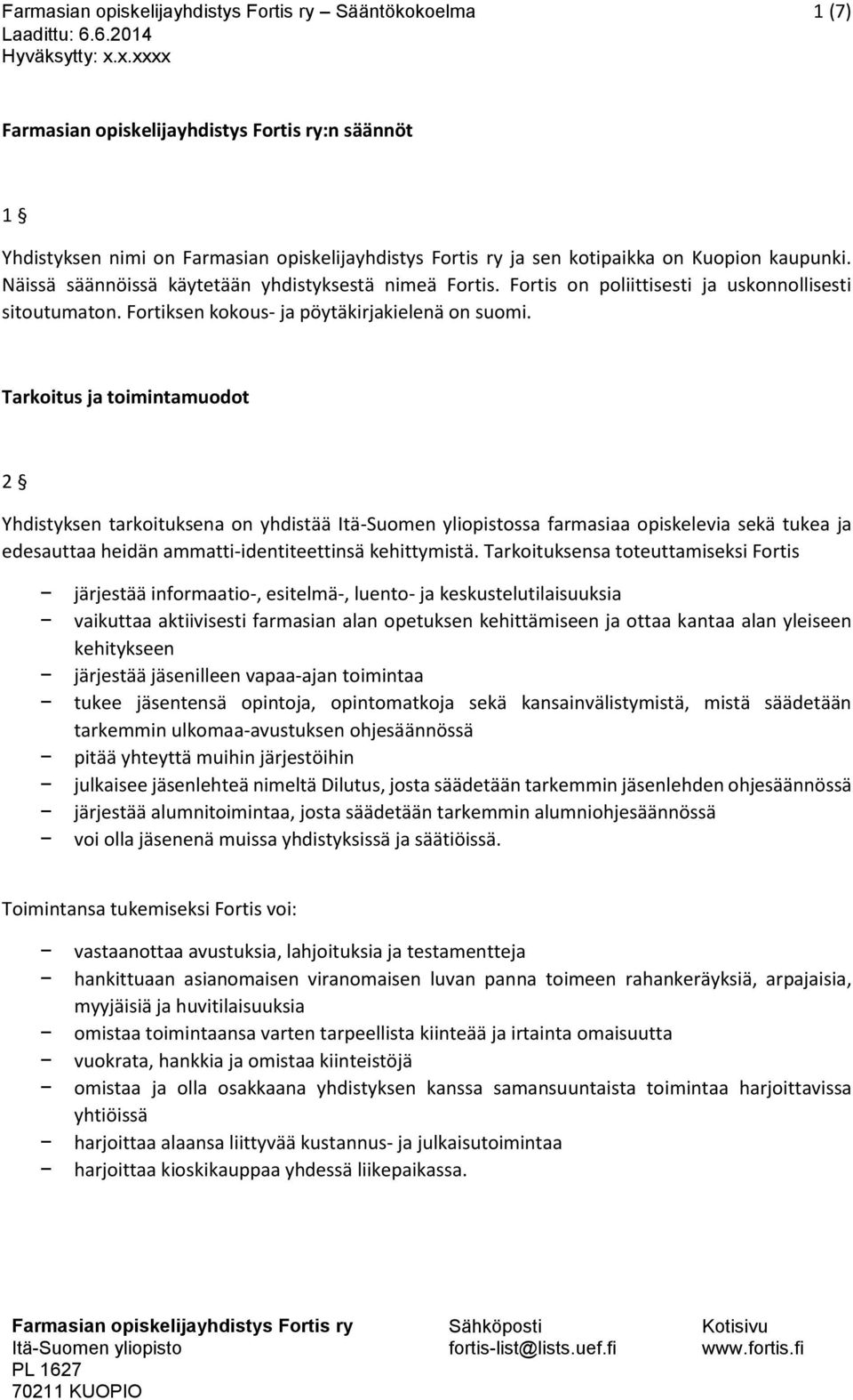 Tarkoitus ja toimintamuodot 2 Yhdistyksen tarkoituksena on yhdistää ssa farmasiaa opiskelevia sekä tukea ja edesauttaa heidän ammatti-identiteettinsä kehittymistä.