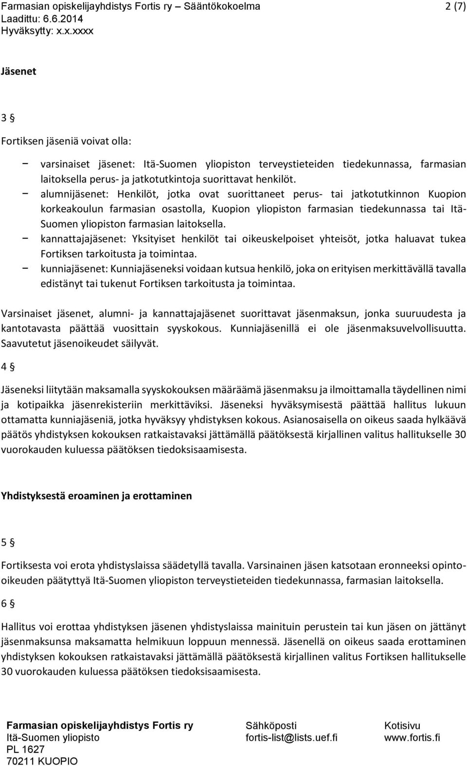 laitoksella. kannattajajäsenet: Yksityiset henkilöt tai oikeuskelpoiset yhteisöt, jotka haluavat tukea Fortiksen tarkoitusta ja toimintaa.