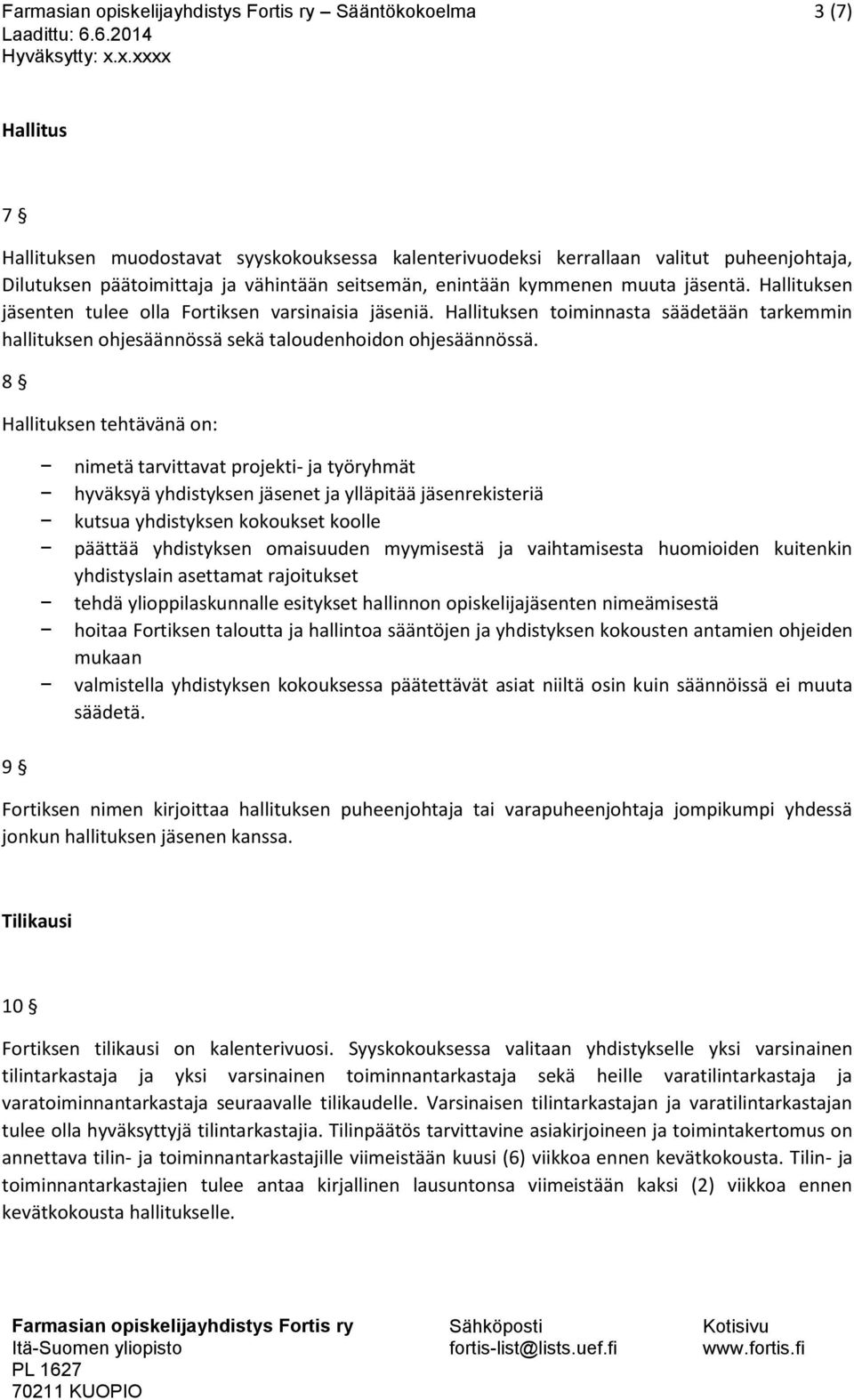 8 Hallituksen tehtävänä on: nimetä tarvittavat projekti- ja työryhmät hyväksyä yhdistyksen jäsenet ja ylläpitää jäsenrekisteriä kutsua yhdistyksen kokoukset koolle päättää yhdistyksen omaisuuden