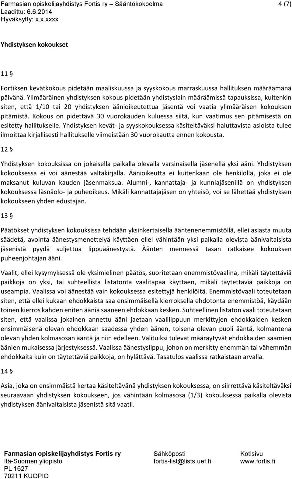 Kokous on pidettävä 30 vuorokauden kuluessa siitä, kun vaatimus sen pitämisestä on esitetty hallitukselle.