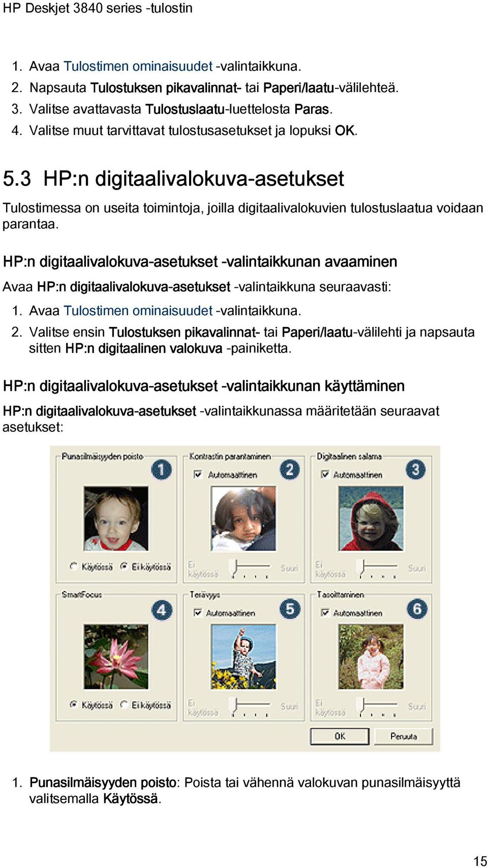 HP:n digitaalivalokuva-asetukset -valintaikkunan avaaminen Avaa HP:n digitaalivalokuva-asetukset -valintaikkuna seuraavasti: 1. Avaa Tulostimen ominaisuudet -valintaikkuna. 2.