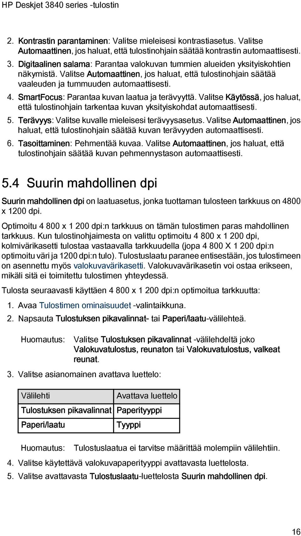 SmartFocus: Parantaa kuvan laatua ja terävyyttä. Valitse Käytössä, jos haluat, että tulostinohjain tarkentaa kuvan yksityiskohdat automaattisesti. 5.