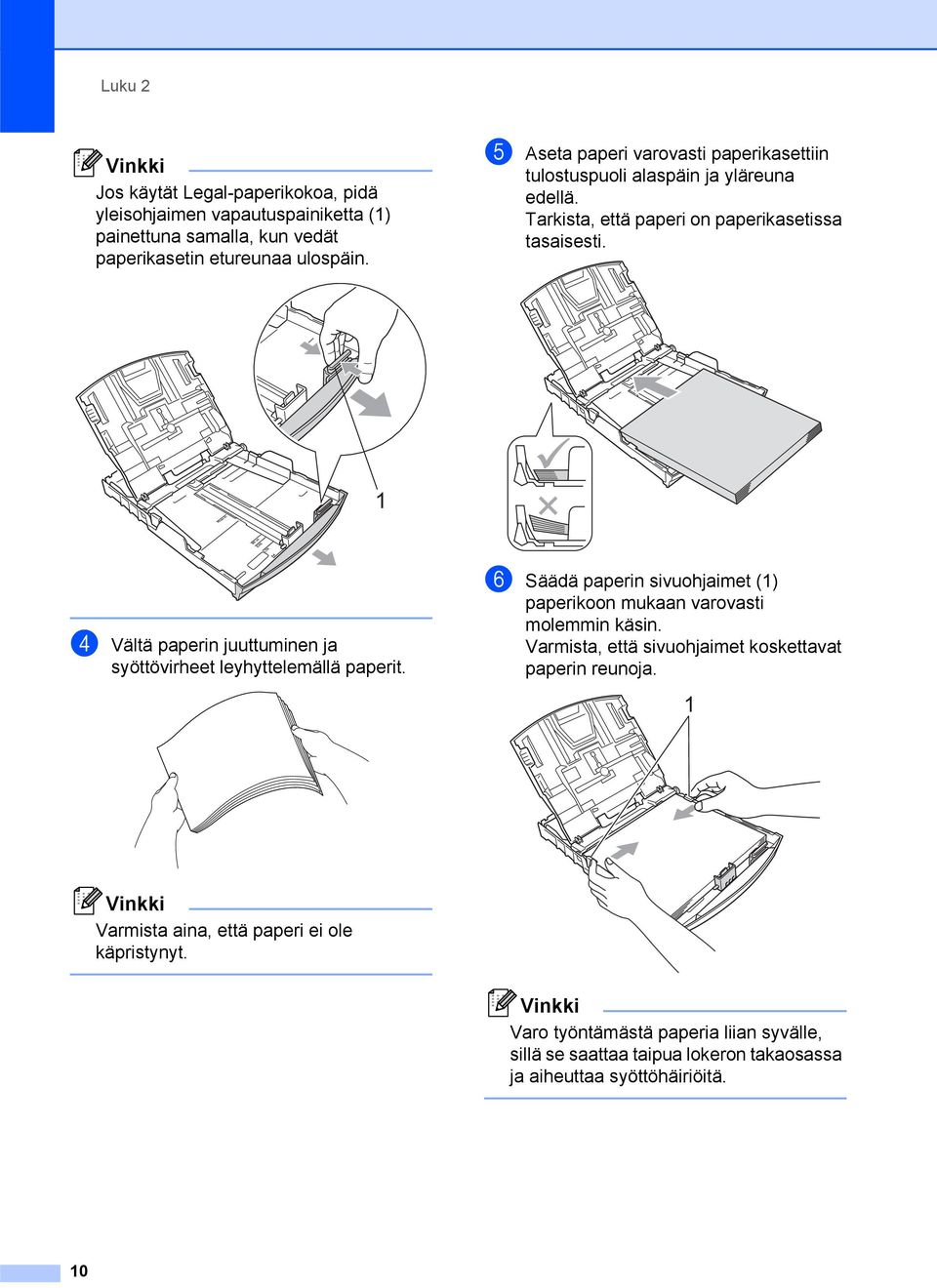 1 d Vältä paperin juuttuminen ja syöttövirheet leyhyttelemällä paperit. f Säädä paperin sivuohjaimet (1) paperikoon mukaan varovasti molemmin käsin.