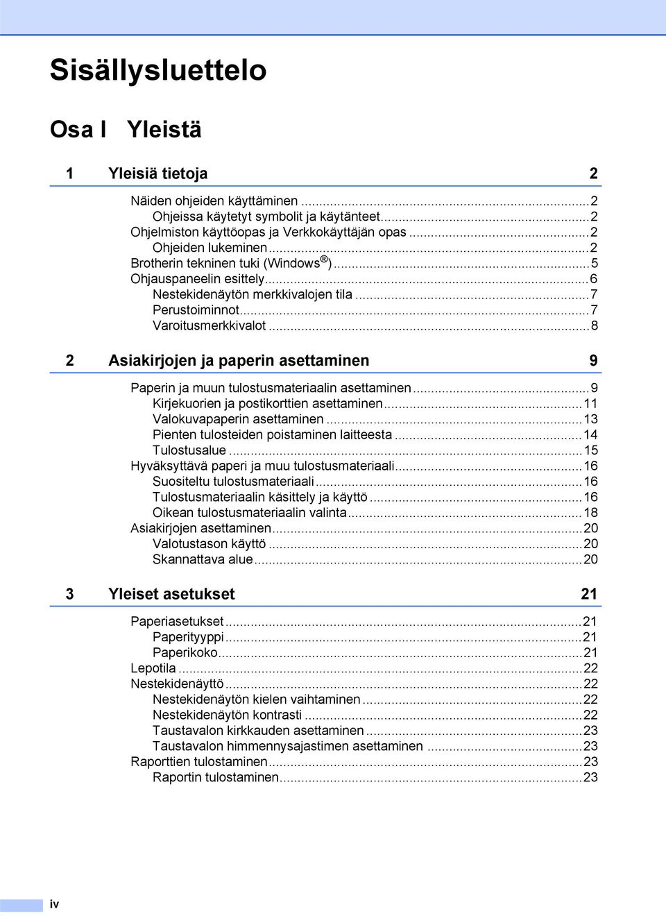 ..8 2 Asiakirjojen ja paperin asettaminen 9 Paperin ja muun tulostusmateriaalin asettaminen...9 Kirjekuorien ja postikorttien asettaminen...11 Valokuvapaperin asettaminen.