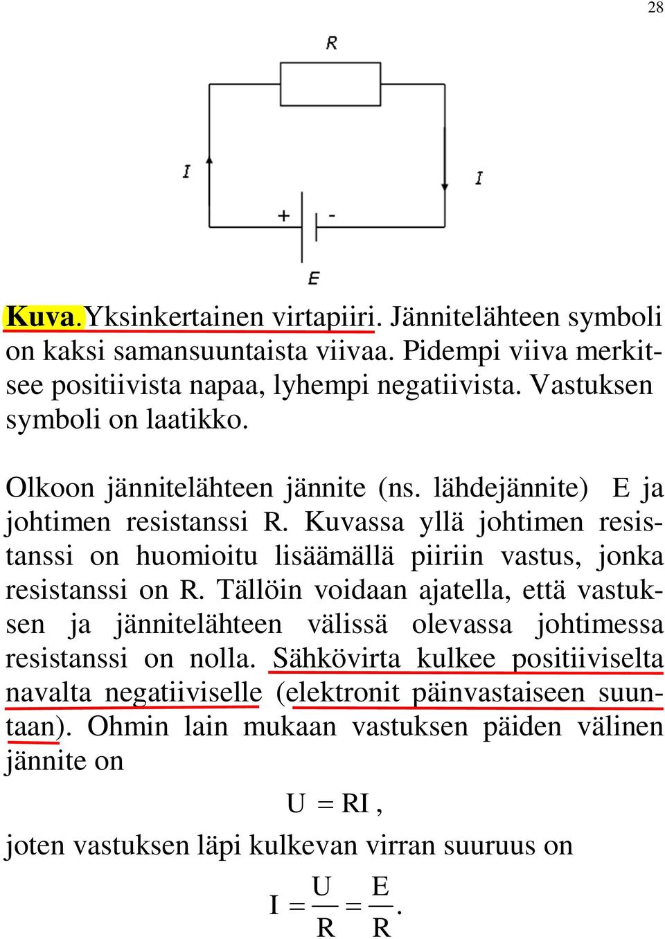 Kuvassa yllä johtimen resistanssi on huomioitu lisäämällä piiriin vastus, jonka resistanssi on R.